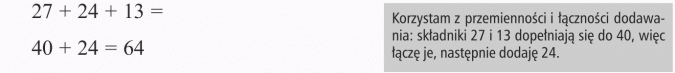 Zadania: dodawanie i odejmowanie. Korzystam z przemienności i łączności dodawania: składniki 27 i 13 dopełniają się do 40, więc łączę je, następnie dodaję 24.
