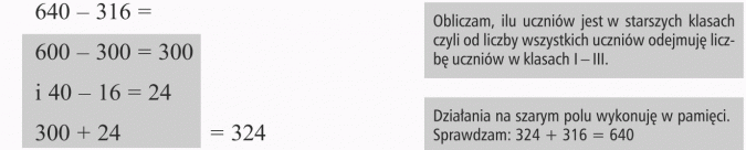 Zadania: dodawanie i odejmowanie. Obliczam, ilu uczniów jest w starszych klasach, czyli od liczby wszystkich uczniów odejmuję liczbę uczniów w klasach I-III. Działania na szarym polu wykonuję w pamięci. Sprawdzam: 324 + 316 - 640.