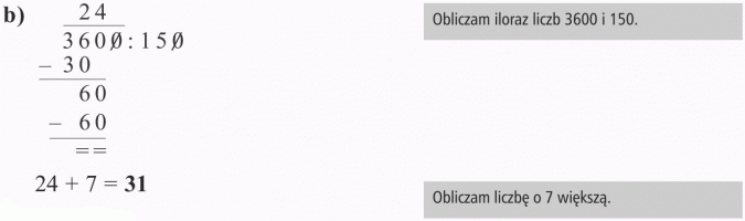 Działania na liczbach naturalnych. Obliczam iloraz liczb 3600 i 150. Obliczam liczbę o 7 większą.