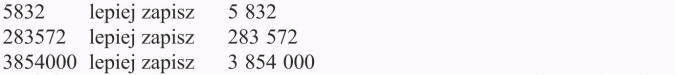 System dziesiątkowy zapisywania liczb. 5832 lepiej zapisz 5 832. 283572 lepiej zapisz 283 572. 3854000 lepiej zapisz 3 854 000.
