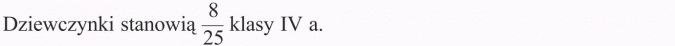 Ułamek jako część całości. Dziewczynki stanowią 8/25 klasy IV a.