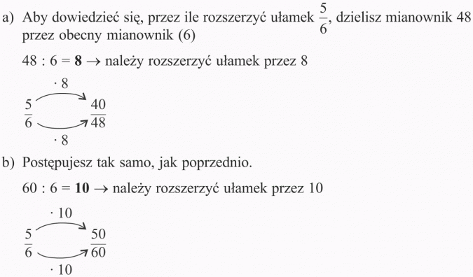 Ułamek jako część całości. Aby dowiedzieć się, przez ile rozszerzyć ułamek 5/6, dzielisz mianownik 48 przez obecny mianownik (6). Należy rozszerzyć ułamek przez 8. Postępujesz tak samo, jak poprzednio. Należy rozszerzyć ułamek przez 10.