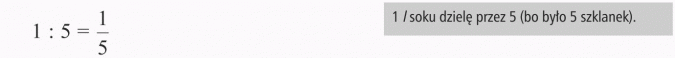 Ułamek jako iloraz dwóch liczb. 1 l soku dzielę przez 5 (bo było 5 szklanek).