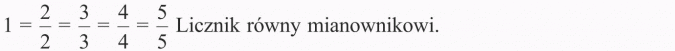 Ułamki niewłaściwe i liczby mieszane. Licznik równy mianownikowi.