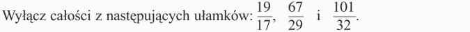 Ułamki i liczby mieszane. Wyłącz całości z następujących ułamków.