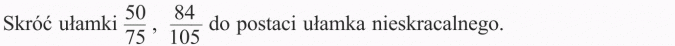 Rozszerzanie i skracanie ułamków. Skróć ułamki 50/75, 84/105 do postaci ułamka nieskracalnego.
