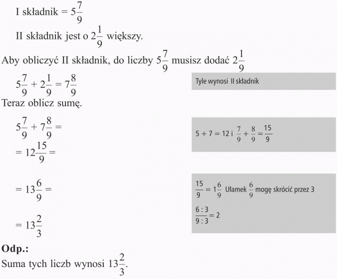 Odejmowanie ułamków zwykłych. I składnik = 5 7/9. II składnik jest o 2 1/9 większy. Aby obliczyć II składnik, do liczby 5 7/9 musisz dodać 2 1/9. Tyle wynosi II składnik. Teraz oblicz sumę. Ułamek 6/9 mogę skrcić przez 3. Suma tych liczb wynosi 13 2/3.
