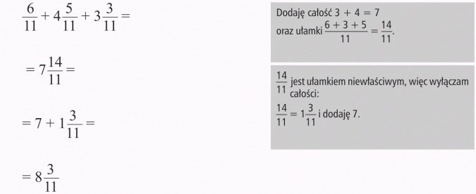Dodawanie i odejmowanie ułamków zwykłych. Dodaję całość 3 + 4 = 7 oraz ułamki. 14/11 jest ułamkiem niewłaściwym, więc wyłączam całości i dodaję 7.