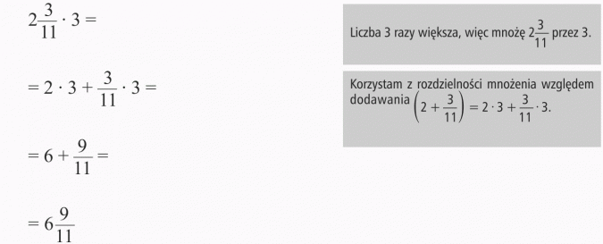 Mnożenie ułamków. Liczba 3 razy większa, więc mnożę 2 3/11 przez 3. Korzystam z rozdzielności mnożenia względem dodawania.