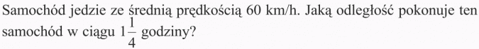 Mnożenie ułamków. Samochód jedzie ze średnią prędkością 60 km/h. Jaką odległość pokonuje ten samochód w ciągu 1 1/4 godziny.
