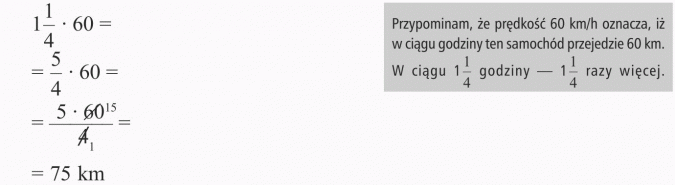 Mnożenie ułamków. Przypominam, że prędkość 60 km/h oznacza, iż w ciągu godziny ten samochód przejedzie 60 km. W ciągu 1 1/4 godziny - 1 1/4 razy więcej.