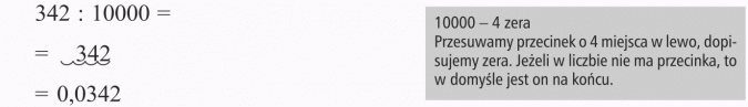 10000 - 4 zera. Przesuwamy przecinek o 4 miejsca w lewo, dopisujemy zera. Jeżeli w liczbie nie ma przecinka, to w domyśle jest on na końcu.