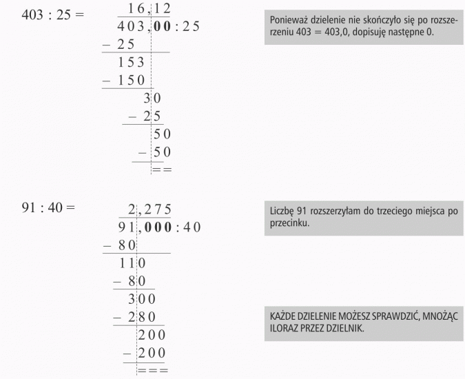 Dzielenie ułamków. Ponieważ dzielenie nie skończyło się po rozszerzeniu 403 = 403,0, dopisuję następne 0. Liczbę 91 rozszerzyłam do trzeciego miejsca po przecinku. Każde dzielenie możesz sprawdzić, mnożąc iloraz przez dzielnik.
