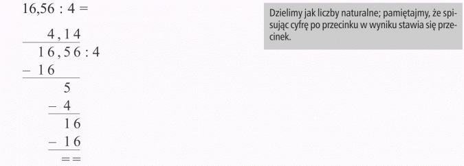 Dzielenie ułamków dziesiętnych. Dzielimy jak liczby naturalne; pamiętajmy, że spisując cyfrę po przecinku w wyniku stawia się przecinek.