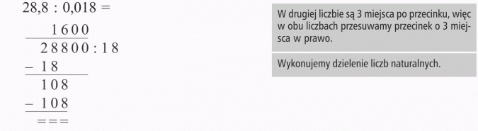 Dzielenie ułamków dziesiętnych. W drugiej liczbie są 3 miejsca po przecinku, więc w obu liczbach przesuwamy przecinek o 3 miejsca w prawo. Wykonujemy dzielenie liczb naturalnych.