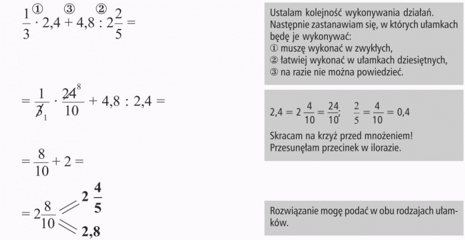 Działania na ułamkach zwykłych i dziesiętnych. Ustalam kolejność wykonywania działań. Następnie zastanawiam się, w których ułamkach będę je wykonywać: muszę wykonać w zwykłych, łatwiej wykonać w ułamkach dziesiętnych, na razie nie można powiedzieć. Skracam na krzyż przed mnożeniem! Przesunęłam przecinek w ilorazie. Rozwiązanie mogę podać w obu rodzajach ułamków.