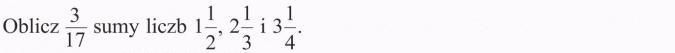 Obliczanie ułamka danej liczby. Oblicz 3/17 sumy liczb.