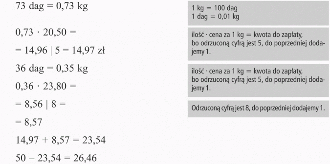 Liczby na co dzień. 1 kg = 100 dag; 1 dag = 0,01 kg. Ilość x cena za 1 kg = kwota do zapłaty, bo odrzuconą cyfrą jest 5, do poprzedniej dodajemy 1. Ilość x cena za 1 kg = kwota do zapłaty, bo odrzuconą cyfrą jest 5, do poprzedniej dodajemy 1. Odrzuconą cyfrą jest 8, do poprzedniej dodajemy 1.