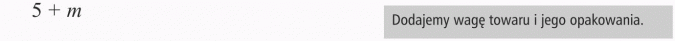 Zapisywanie wyrażeń algebraicznych. Dodajemy wagę towaru i jego opakowania.