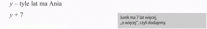 Zapisywanie wyrażeń algebraicznych. Tyle lat ma Ania. Jurek ma 7 lat więcej. O więcej, czyli dodajemy.