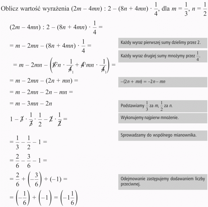 Dzielenie sum algebraicznych przez liczby. Oblicz wartość wyrażenia... Każdy wyraz pierwszej sumy dzielimy przez 2. Każdy wyraz drugiej sumy mnożymy przez 1/4. Podstawiamy 1/3 za m, 1/2 za n. Wykonujemy najpierw mnożenie. Sprowadzamy do wspólnego mianownika. Odejmowanie zastępujemy dodawaniem liczby przeciwnej.
