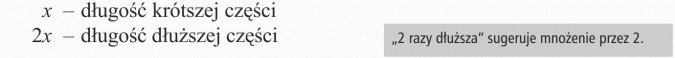 Rozwiązywanie zadań tekstowych. Długość krótszej części, długość dłuższej części. 2 razy dłuższa sugeruje mnożenie przez 2.