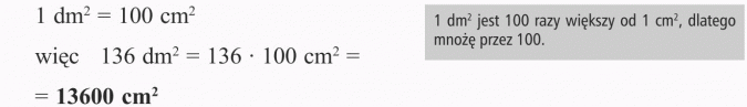 1 dm2 = 100 cm2. 1 dm2 jest 100 razy większy od 1 cm2, dlatego mnożę przez 100.
