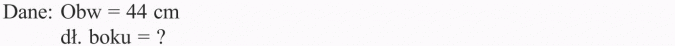 Pole kwadratu. Dane: Obw = 44 cm. Dł. boku?