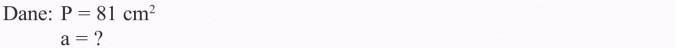 Pole kwadratu. Dane: P = 81 cm2