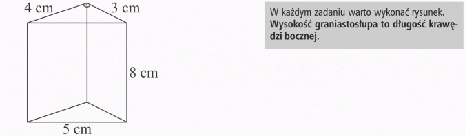 Pole powierzchni graniastosłupa. W każdym zadaniu warto wykonać rysunek. Wysokość graniastosłupa to długość krawędzi bocznej.