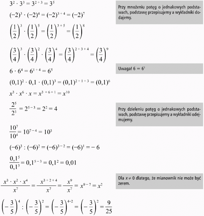 Mnożenie i dzielenie potęg o jednakowych podstawach. Przy mnożeniu potęg o jednakowych podstawach, podstawę przepisujemy, a wykładniki dodajemy. Uwaga! 6 = 6^1. Przy dzieleniu potęg o jednakowych podstawach, podstawę przepisujemy, a wykładniki odejmujemy. Dla x != 0 dlatego, że mianownik nie może być zerem.