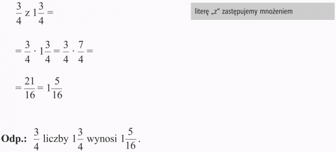 Zadania z treścią. Literę z zastępujemy mnożeniem. Odp.: 3/4 liczby 1 3/4 wynosi 1 5/16.