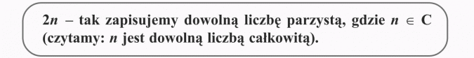 Zadania z treścią. 2n - tak zapisujemy dowolną liczbę patrzystą, gdzie n należy do C (czytamy: n jest dowolną lizcbą całkowitą).