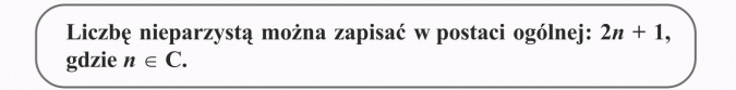 Zadania z treścią. Liczbę nieparzystą można zapisać w postaci ogólnej: 2n + 1, gdzie n należy do C.