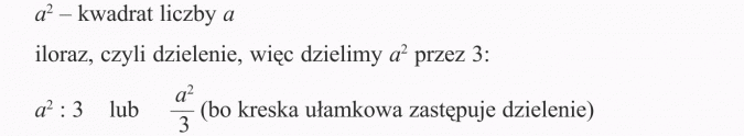 Zapisywanie i odczytywanie wyrażeń algebraicznych. Kwadrat liczby a. Iloraz, czyli dzielenie, więc dzielimy przez 3. Bo kreska ułamkowa zastępuje dzielenie.