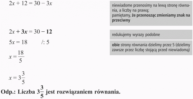 Rozwiązywanie równań. Niewiadome przenosimy na lewą stronę równania, a liczby na prawą; pamiętamy, że przenosząc zmieniamy znak na przeciwny. Redukujemy wyrazy podobne. Obie strony równania dzielimy przez 5 (dzielimy zawsze przez liczbę stojącą przed niewiadomą). Liczba 3 3/5 jest rozwiązaniem równania.