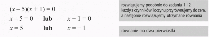 Rozwiązywanie równań. Rozwiązujemy podobnie do zadania 1 i 2. Każdy z czynników iloczynu przyrównujemy do zera, a następnie rozwiązujemy otrzymane równania. Równanie ma dwa pierwiastki.