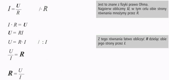 Przekształcanie wzorów. Jest to znane z fizyki prawo Ohma. Najpierw obliczmy U, w tym celu obie strony równania mnożymy przez R. Z tego równania łatwo obliczyć R dzieląc obie jego strony przez I.