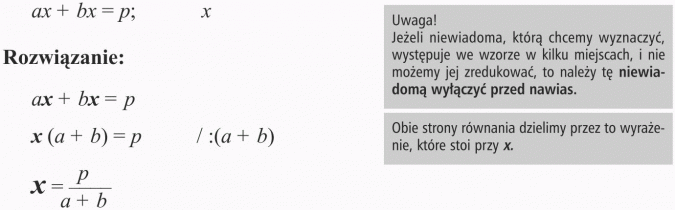 Przekształcanie wzorów. Rozwiązanie. Uwaga! Jeżeli niewiadoma, którą chcemy wyznaczyć, występuje we wzorze w kilku miejscach, i nie możemy jej zredukować, to należy tę niewiadomą wyłączyć przed nawias. Obie strony równania dzielimy przez to wyrażenie, które stoi przy x.