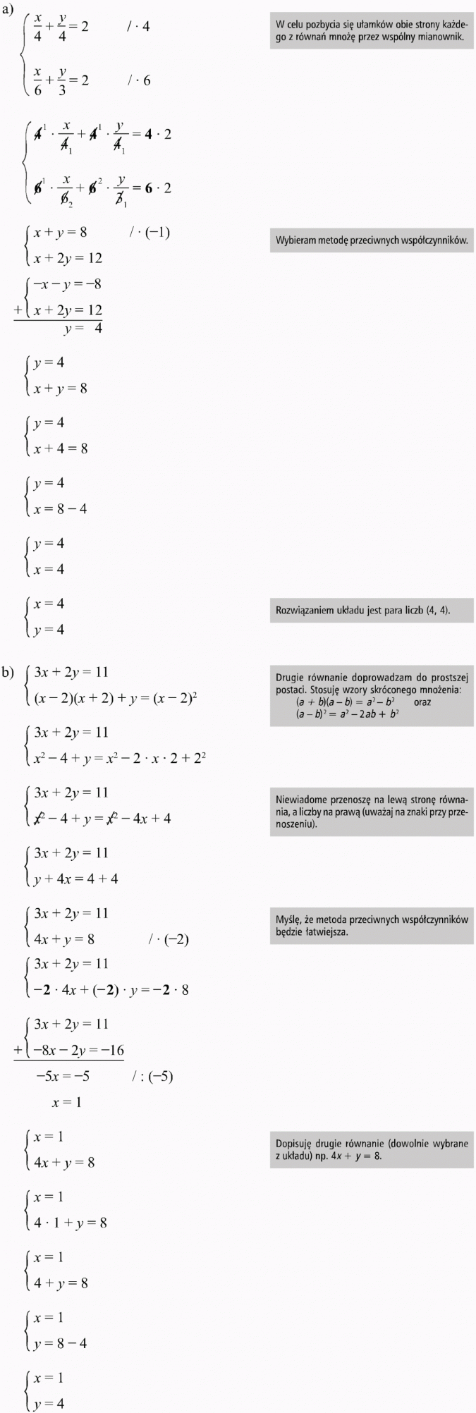 Metoda przeciwnych współczynników. W celu pozbycia się ułamków obie strony każdego z równań mnożę przez wspólny mianownik. Wybieram metodę przeciwnych współczynników. Rozwiązaniem układu jest para liczb (4, 4). Drugie równanie doprowadzam do prostszej postaci. Stosuję wzory skróconego mnożenia. Niewiadome przenoszę na lewą stronę równania, a liczby na prawą (uważaj na znaki przy przenoszeniu). Myślę, że metoda przeciwnych współczynników będzie łatwiejsza. Dopisuję drugie równanie (dowolnie wybrane z układu).