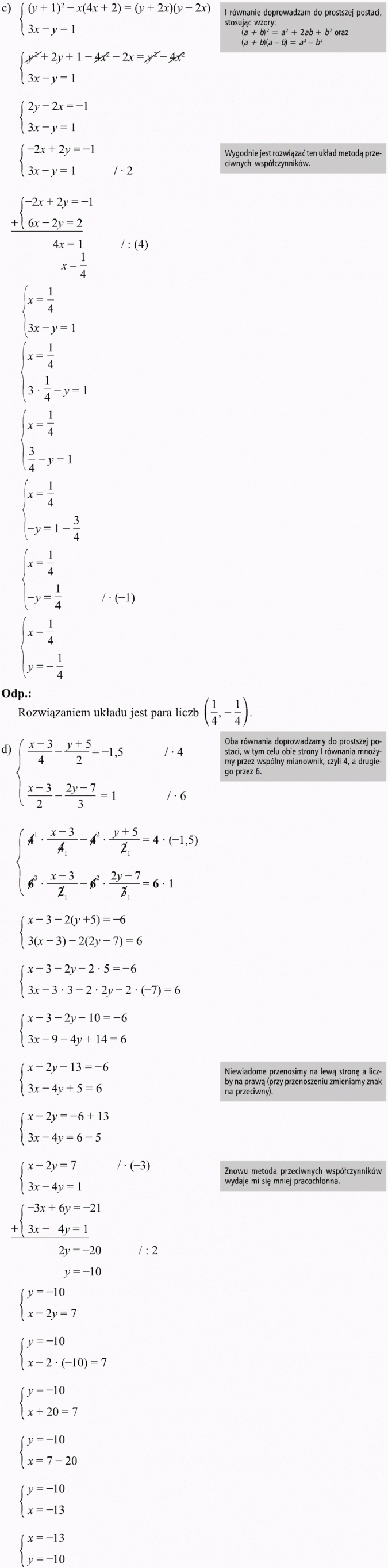 Metoda przeciwnych współczynników. I równanie doprowadzam do prostszej postaci, stosując wzory. Wygodnie jest rozwiązać ten układ metodą przeciwnych współczynników. Rozwiązaniem układu jest para liczb (1/4, -1/4). Oba równania doprowadzamy do prostszej postaci, w tym celu obie strony I równania mnożymy przez wspólny mianownik, czyli 4, a drugiego przez 6. Niewiadome przenosimy na lewą stronę, a liczby na prawą (przy przenoszeniu zmieniamy znak na przeciwny). Znowu metoda przeciwnych współczynników wydaje mi się mniej pracochłonna.