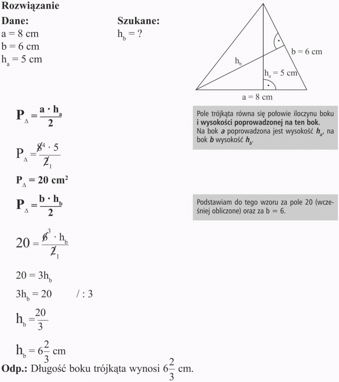 Rozwiązanie, dane, szukane. Pole trójkąta równa się połowie iloczynu boku i wysokości poprowadzonej na ten bok. Na bok a poprowadzona jest wysokość h_a, na bok b wysokość h_b. Podstawiam do tego wzoru za pole 20 (wcześniej obliczone) oraz za b = 6. Długość boku trójkąta wynosi 6 2/3 cm.