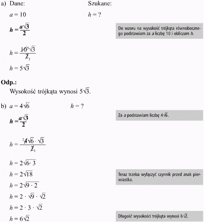 Zastosowanie twierdzenia Pitagorasa do rozwiązywania zadań. Dane, szukane. Do wzoru na wysokość trójkąta równobocznego podstawiam za a liczbę 10 i obliczam h. Wysokość trójkąta wynosi... Za a podstawiam liczbę... Teraz trzeba wyłączyć czynnik przed znak pierwiastka. Długość wysokości trójkąta wynosi...
