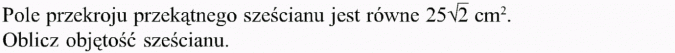 Graniastosłupy. Pole przekroju przekątnego sześcianu jest równe... Oblicz objętość sześcianu.
