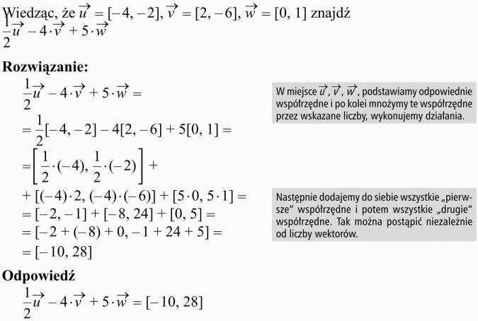 Wektory. Wiedząc, że... znajdź... Rozwiązanie. W miejsce... podstawiamy odpowiednie współrzędne i po kolei mnożymy te współrzędne przez wskazane liczby, wykonujemy działania. Następnie dodajemy do siebie wszystkie pierwsze współrzędne i potem wszystkie drugie współrzędne. Tak można postąpić niezależnie od liczby wektorów. Odpowiedź.
