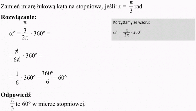 Miara łukowa kąta. Zamień miarę łukową kąta na stopniową, jeśli... Rozwiązanie. Korzystamy ze wzoru. Odpowiedź: ... to 60 stopni w mierze stopniowej.