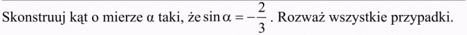 Funkcje trygonometryczne dowolnego kąta. Skonstruuj kąt o mierze a taki, że sin a = -2/3. Rozważ wszystkie przypadki.