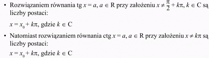 Podstawowe równania i nierówności trygonometryczne. Rozwiązaniem równania tg... przy założeniu... są liczby postaci... Natomiast rozwiązaniem równania ctg... przy założeniu... są liczby postaci...