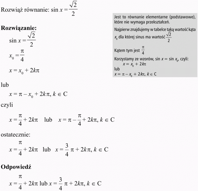 Podstawowe równania i nierówności trygonometryczne. Rozwiąż równanie... Rozwiązanie. Jest to równanie elementarne (podstawowe), które nie wymaga przekształceń. Najpierw znajdujemy w tabelce taką wartość kąta x0, dla której sinus ma wartość... Kątem tym jest pi/4. Korzystamy ze wzorów...
