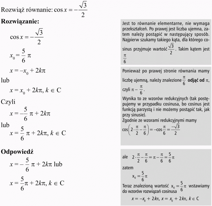 Podstawowe równania i nierówności trygonometryczne. Rozwiąż równanie... Jest to równanie elementarne, nie wymaga przekształceń. Po prawej jest liczba ujemna, zatem należy postąpić w następujący sposób. Najpierw szukamy takiego kąta, dla którego cosinus przyjmuje wartość... Takim kątem jest... Ponieważ po prawej stronie równania mamy liczbę ujemną, należy znalezione... odjąć od... Wynika to ze wzorów redukcyjnych (tak postępujemy w przypadku cosinusa, bo cosinus jest funkcją parzystą i nie możemy postąpić tak, jak przy sinusie). Zgodne ze wzorami redukcyjnymi mamy... Teraz znalezioną wartość x0 wstawiamy do wzorów rozwiązań cosinusa.